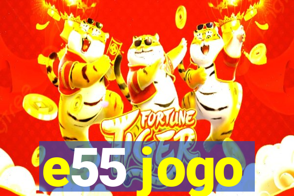 e55 jogo